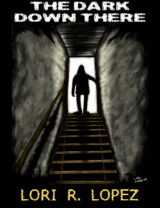 The Dark Down There - A Scary Story By Horror Author Lori R. Lopez