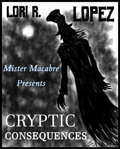 Cryptic Consequences - A Short Story Trio By Horror Author Lori R. Lopez